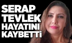 Serap Tevlek hayatını kaybetti