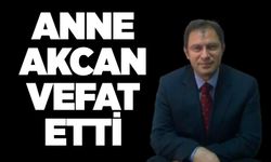 Anne Akcan vefat etti