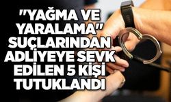 "Yağma ve yaralama" suçlarından adliyeye sevk edilen 5 kişi tutuklandı