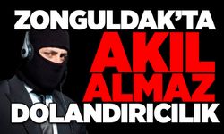 Zonguldak’ta akıl almaz dolandırıcılık