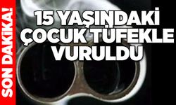 15 yaşındaki çocuk tüfekle vuruldu