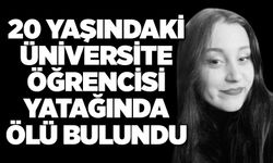 20 yaşındaki üniversite öğrencisi yatağında ölü bulundu