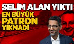 Selim Alan yıktı! En büyük patron yıkmadı