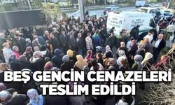 Beş gencin cenazeleri teslim edildi