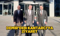 Demir’den Kantarcı’ya ziyaret