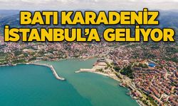 BATI KARADENİZ İSTANBUL’A GELİYOR