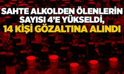 Sahte alkolden ölenlerin sayısı 4’e yükseldi, 14 kişi gözaltına alındı