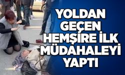 Yoldan geçen Hemşire ilk müdahaleyi yaptı