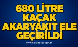 680 litre kaçak akaryakıt ele geçirildi