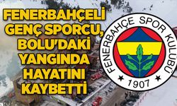 Fenerbahçeli genç sporcu, Bolu'daki yangında hayatını kaybetti