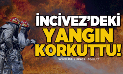 İncivez’deki yangın korkuttu!