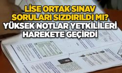 Lise ortak sınav soruları sızdırıldı mı? Yüksek notlar yetkilileri harekete geçirdi