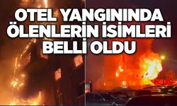 Otel yangınında ölenlerin isimleri belli oldu YANGIN FACİASI YÜREKLERİ DAĞLADI