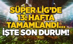 Süper Lig’de 13. Hafta tamamlandı… İşte son durum!