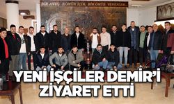 YENİ İŞÇİLER DEMİR’İ ZİYARET ETTİ