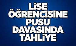 Lise öğrencisine pusu davasında tahliye