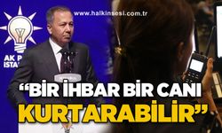 Ali Yerlikaya: Bir ihbar bir canı kurtarabilir