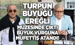 Turpun büyüğü Ereğli Müzesinden çıktı: Büyük vurguna müfettiş atandı!