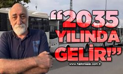 Ali Topaloğlu: 2035 yılında gelir!