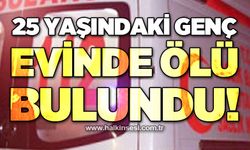 25 yaşındaki genç evinde ölü bulundu