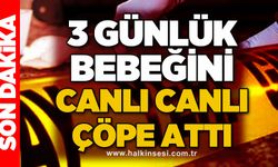 3 günlük bebeğini canlı canlı çöpe attı!