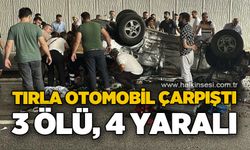 Tırla otomobil çarpıştı: 3 ölü, 4 yaralı