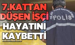 7'nci kattan düşen işçi hayatını kaybetti