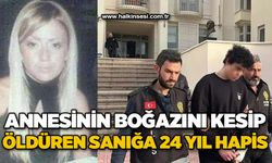 Annesinin boğazını kesip öldüren sanığa 24 yıl hapis!
