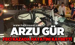 Feci kazada ağır yaralanan Arzu Gür hayatını kaybetti