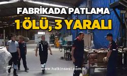 Fabrikada patlama: 1 ölü, 3 yaralı