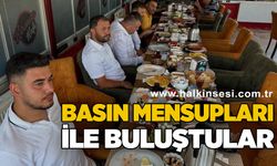 Basın mensupları ile buluştular