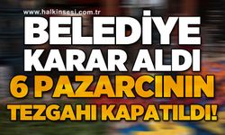 Belediye karar aldı: 6 pazarcının tezgahı kapatıldı