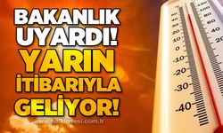 Bakanlık uyardı: Yarından itibaren geliyor!