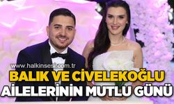 Balık ve Civelekoğlu ailelerinin mutlu günü