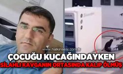 Çocuğu kucağındayken silahlı kavganın ortasında kalıp ölmüş