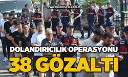 Dolandırıcılık operasyonu; 38 gözaltı
