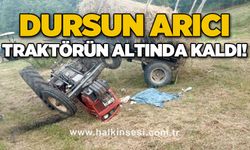 Dursun Arıcı devrilen traktörün altında kaldı!