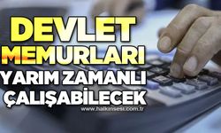 Devlet Memurları yarım zamanlı çalışabilecek