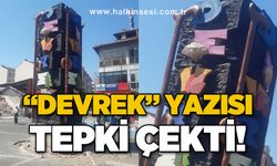 Devrek yazısı tepki çekti!