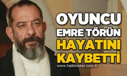 Oyuncu Emre Törün hayatını kaybetti