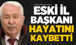 Eski İl Başkanı hayatını kaybetti