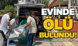 Evinde ölü bulundu