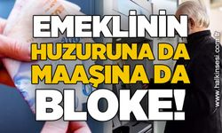 Emeklinin huzuruna da maaşına da bloke!