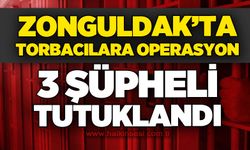 Zonguldak'ta torbacılara operasyon: 3 şüpheli tutuklandı