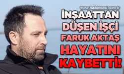 İnşaattan düşen işçi hayatını kaybetti