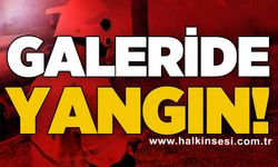 Galeride yangın!