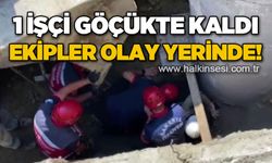 1 işçi göçükte kaldı: Ekipler olay yerinde