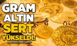 Gram altın sert yükseldi