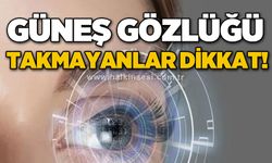 Güneş gözlüğü takmayanlar dikkat! Bu hastalıklar sizi bekliyor