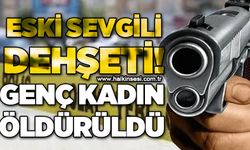 Eski sevgili dehşeti: Genç kadın hayatını kaybetti